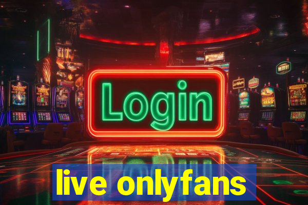 live onlyfans